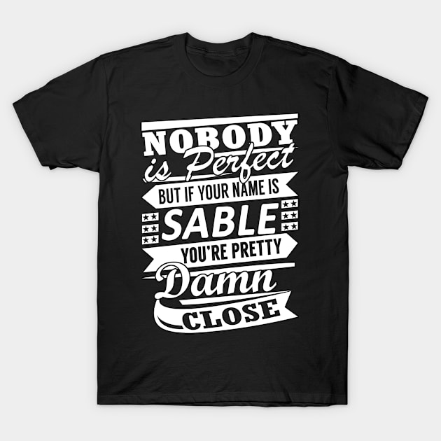 Nobody is Perfect SABLE Pretty Damn Close T-Shirt by YadiraKauffmannkq